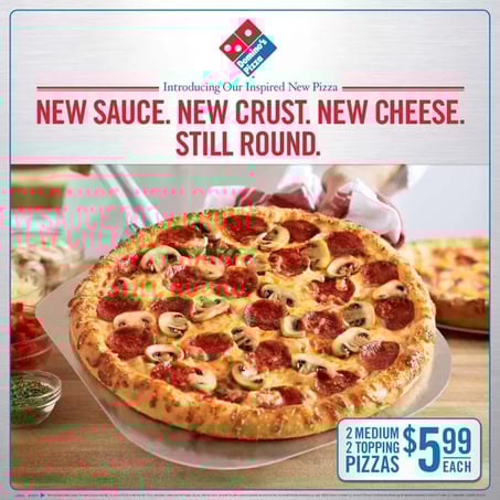 An ad for Domino's Pizza that says "New sauce. New crust. New cheese. Still round.""